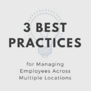 3 Best Practices for Managing Employees Across Multiple Locations