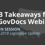 Top 3 Takeaways from GovDocs’ Webinar, States in Session: 2018 GovDocs Legislative Update Top 3 Takeaways from GovDocs’ Webinar, States in Session: 2018 GovDocs Legislative Update