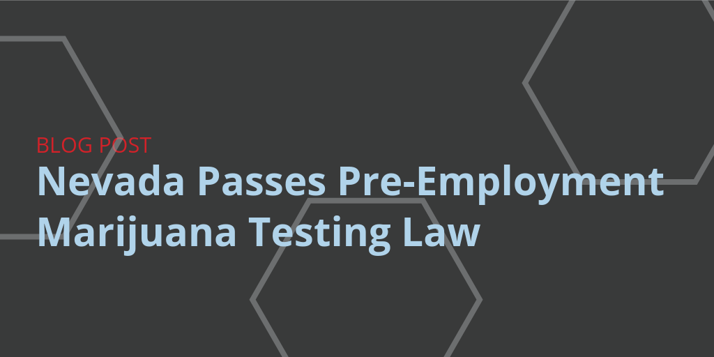 Marijuana screening before hiring Nevada New law 2019