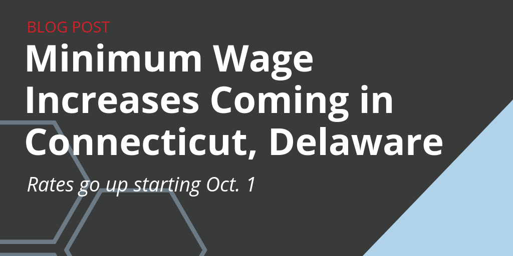 The minimum wage increases in Connecticut and Delaware will go into effect Oct. 1, 2019.