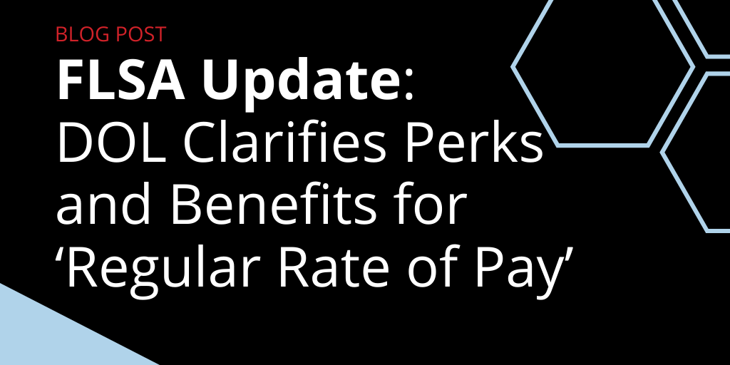 FLSA Update DOL Clarifies Perks and Benefits for ‘Regular Rate of Pay