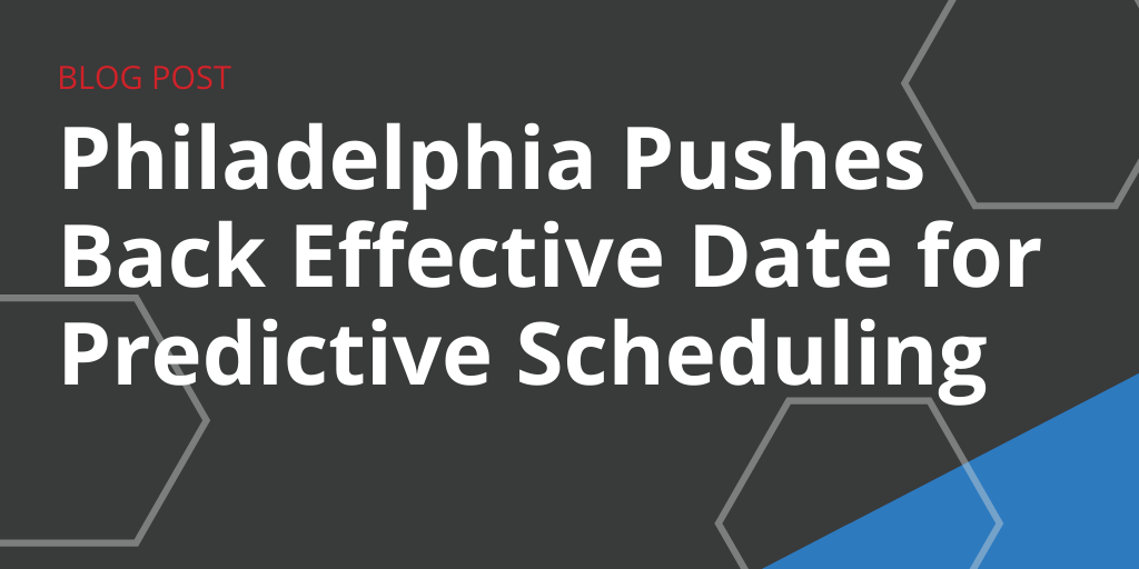 Philadelphia Postpones Effective Date for Predictive Scheduling Law