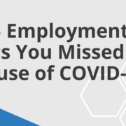 Top 5 Employment Law Topics You Missed Because of COVID-19 Top 5 Employment Law Topics You Missed Because of COVID-19