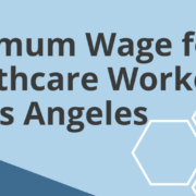 Minimum Wage for Healthcare Workers in Los Angeles Minimum Wage for Healthcare Workers in Los Angeles