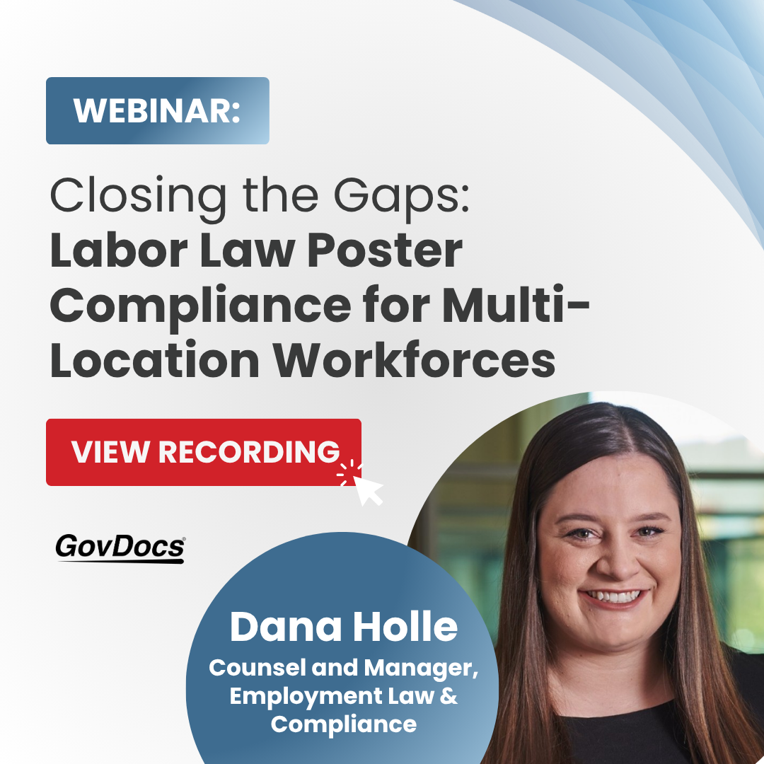 Webinar Recording: Closing the Gaps Labor Law Poster Compliance for Multi-Location Workforces with Dana Holle of GovDocs